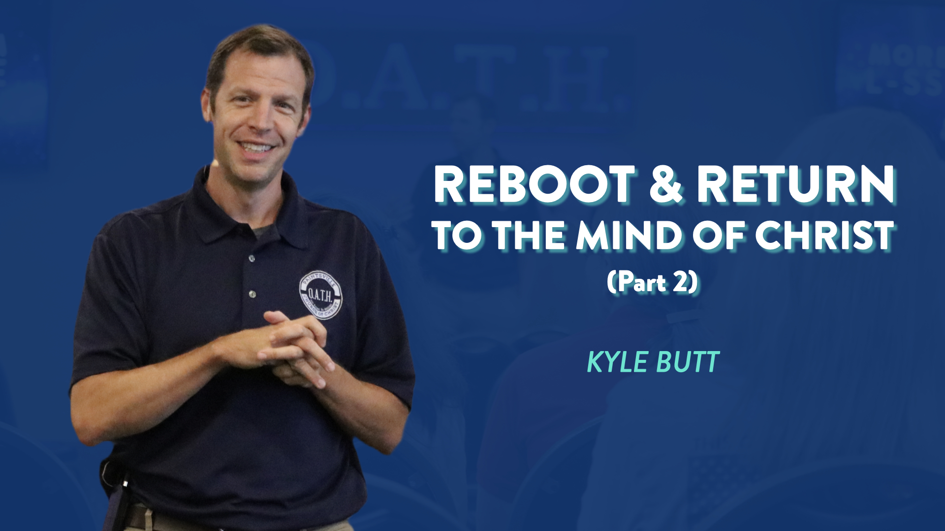 Featured image for “Kyle Butt | Reboot & Return to the Mind of Christ (Part 2)”